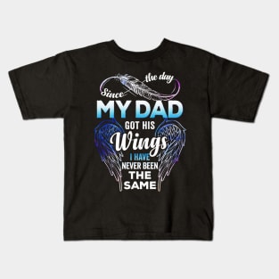 Since The Day My Dad Got His Wings I Have Never Been The Same Kids T-Shirt